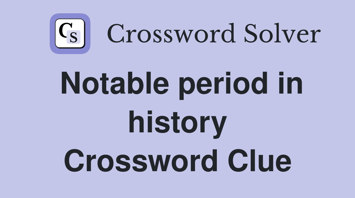 Notable period in history Crossword Clue