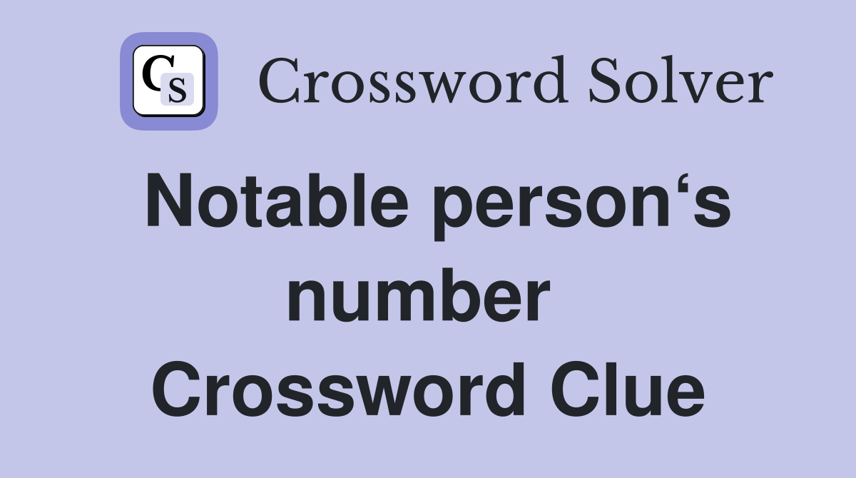 Notable person‘s number  Crossword Clue