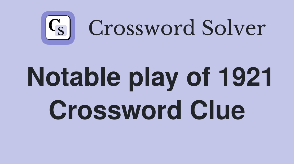 Notable play of 1921 Crossword Clue