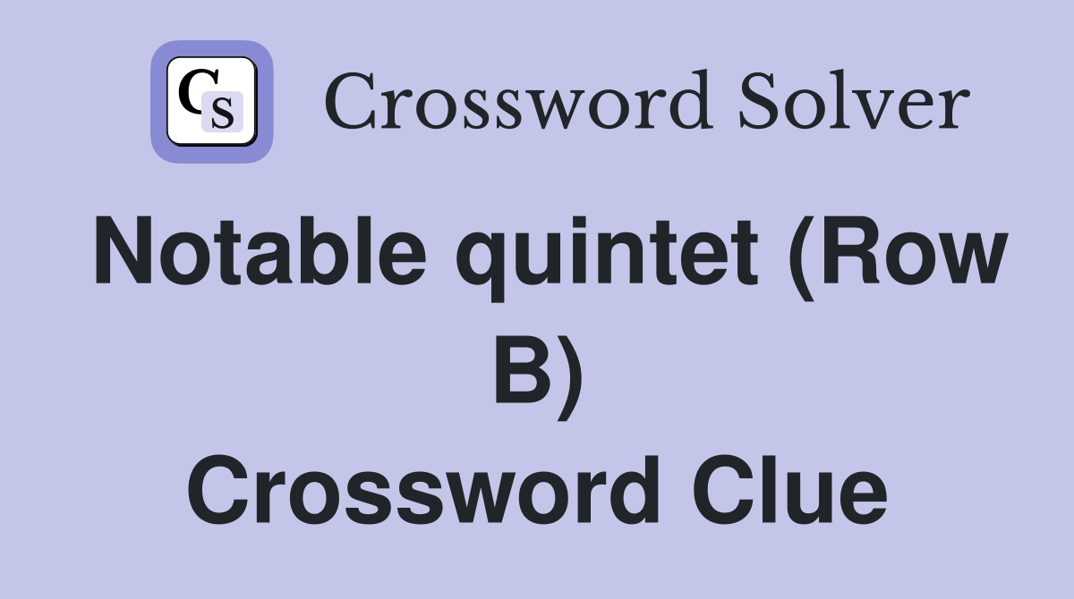 Notable quintet (Row B) Crossword Clue