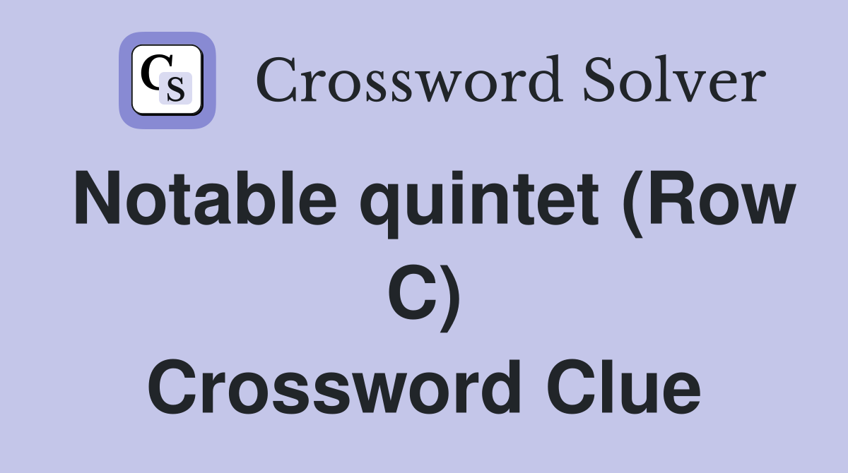 Notable quintet (Row C) Crossword Clue