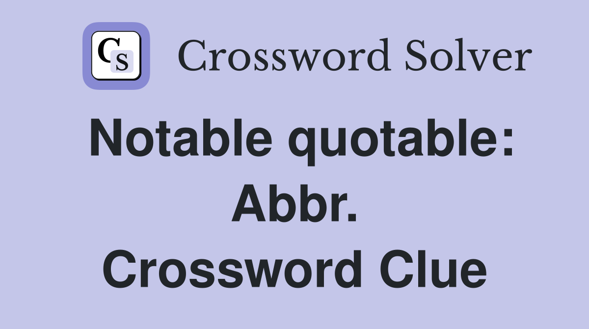 Notable quotable: Abbr. Crossword Clue