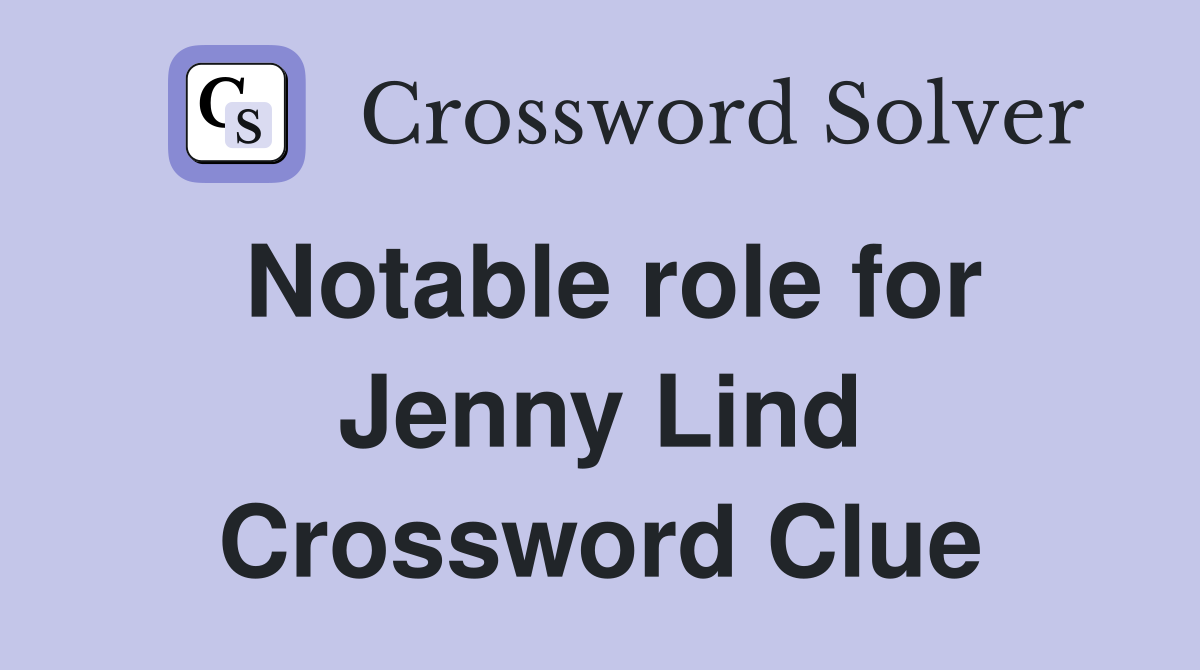 Notable role for Jenny Lind Crossword Clue