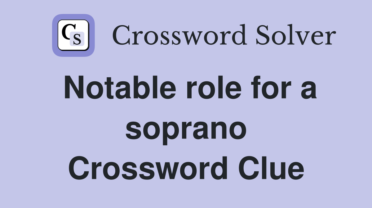 Notable role for a soprano Crossword Clue