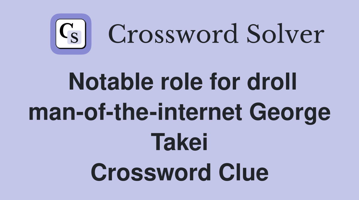 Notable role for droll man-of-the-internet George Takei Crossword Clue