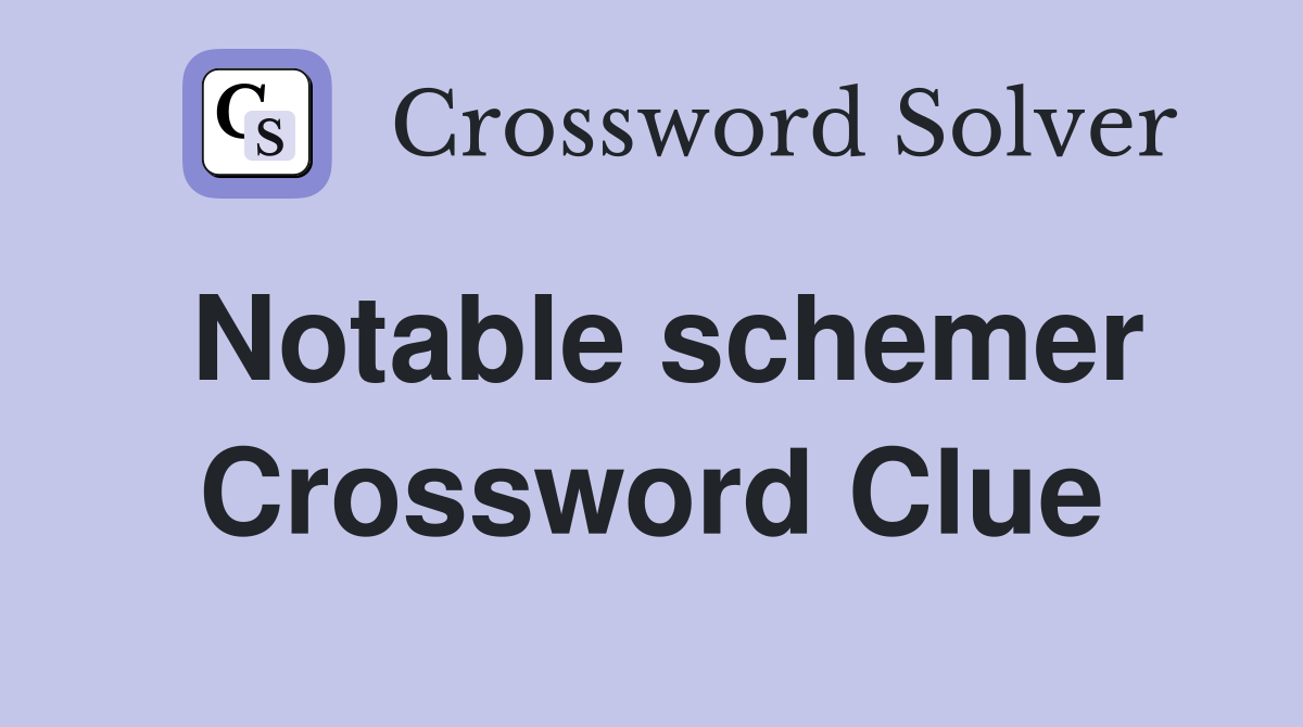 Notable schemer Crossword Clue