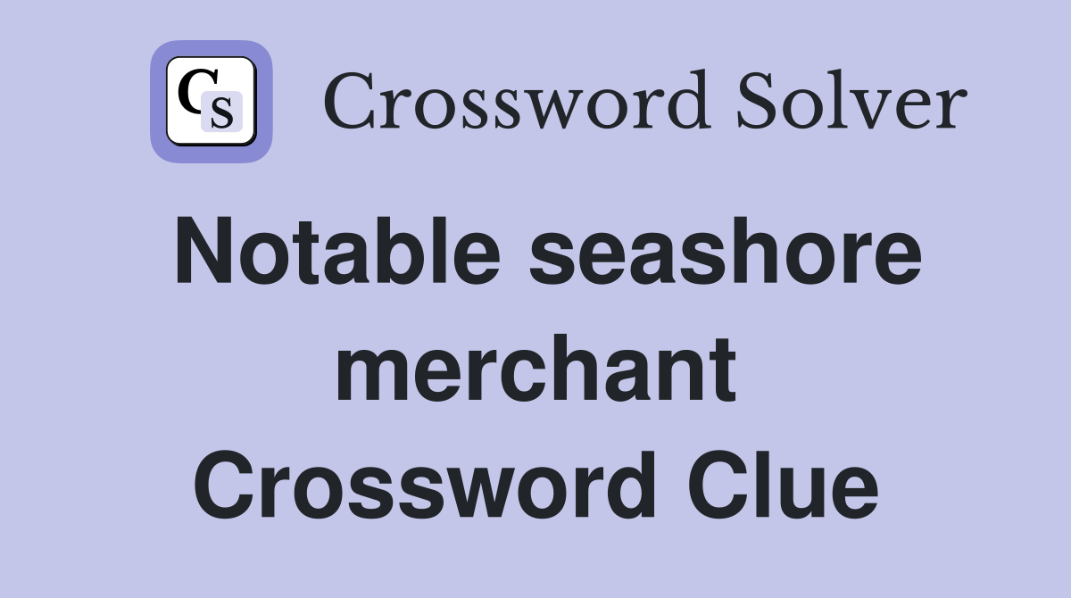 Notable seashore merchant Crossword Clue