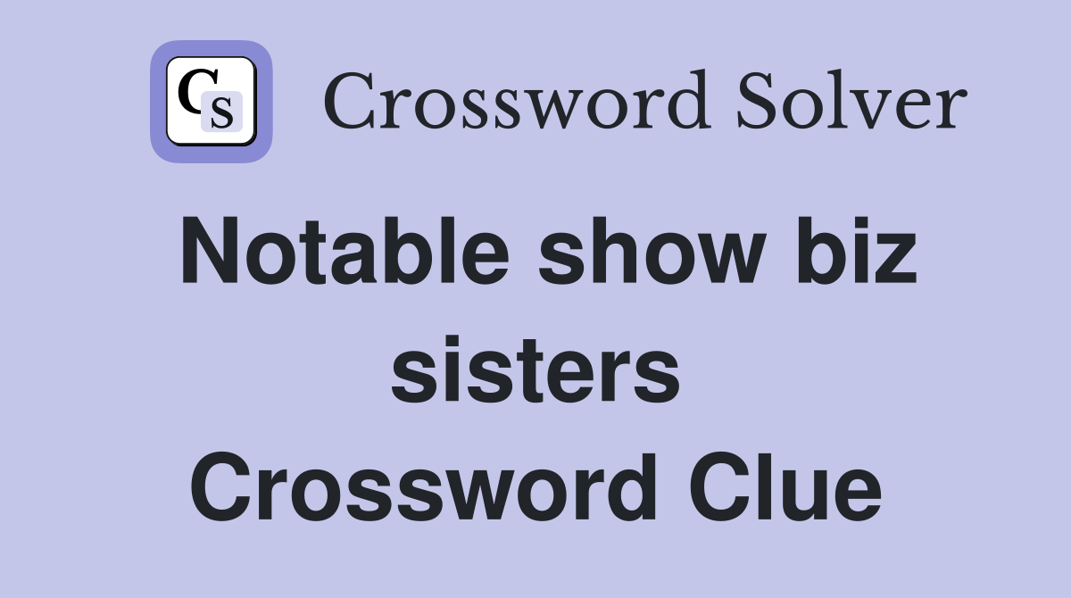 Notable show biz sisters Crossword Clue