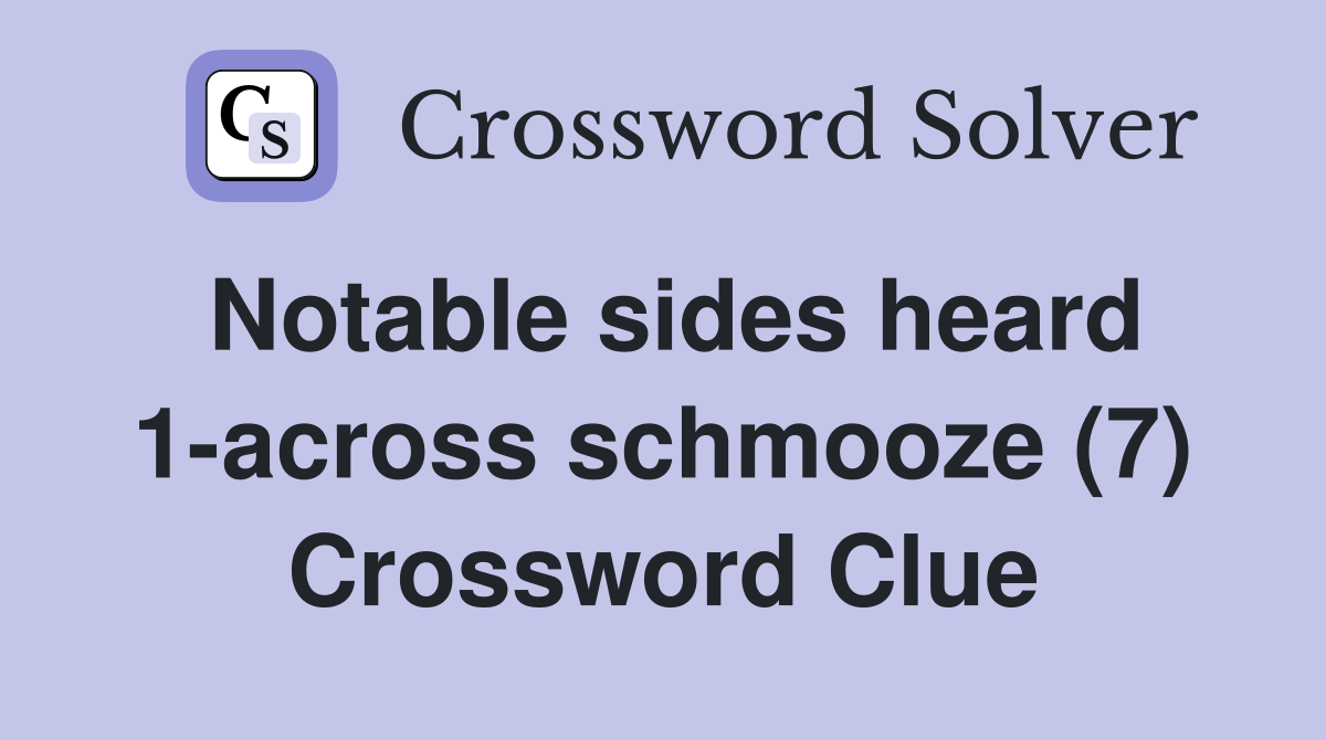 Notable sides heard 1-across schmooze (7) Crossword Clue