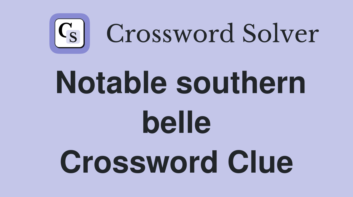 Notable southern belle Crossword Clue