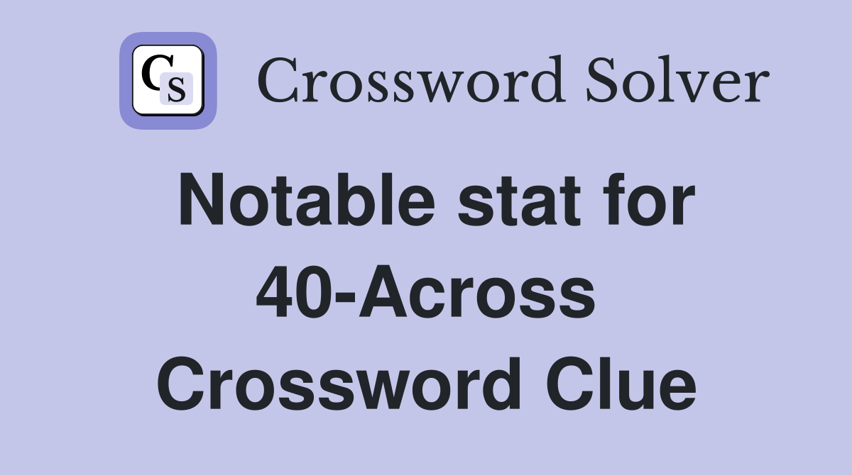 Notable stat for 40-Across Crossword Clue