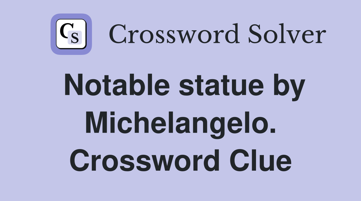 Notable statue by Michelangelo. Crossword Clue