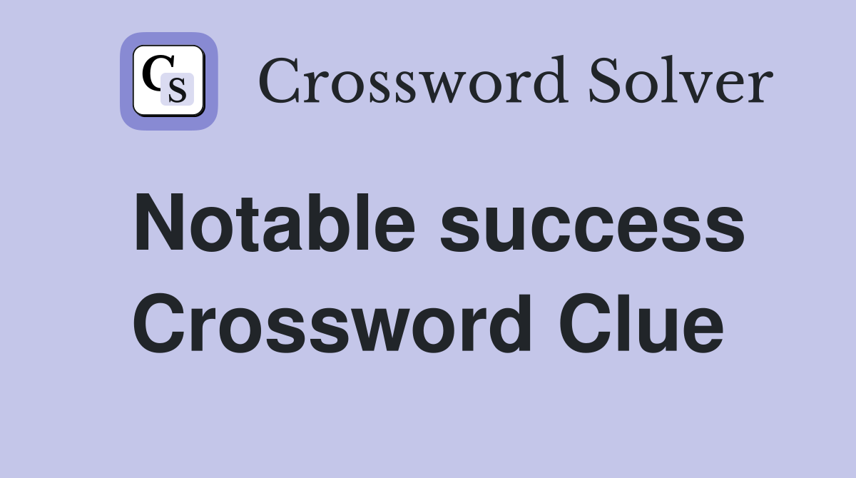 Notable success Crossword Clue