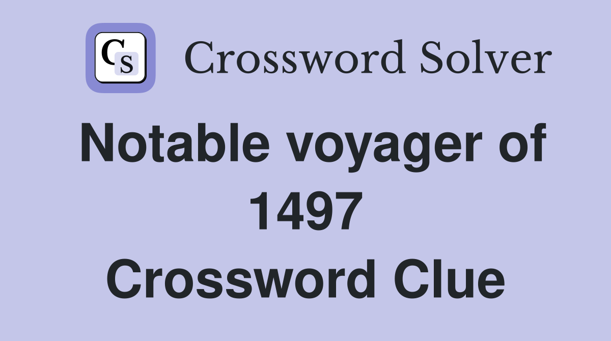 Notable voyager of 1497 Crossword Clue