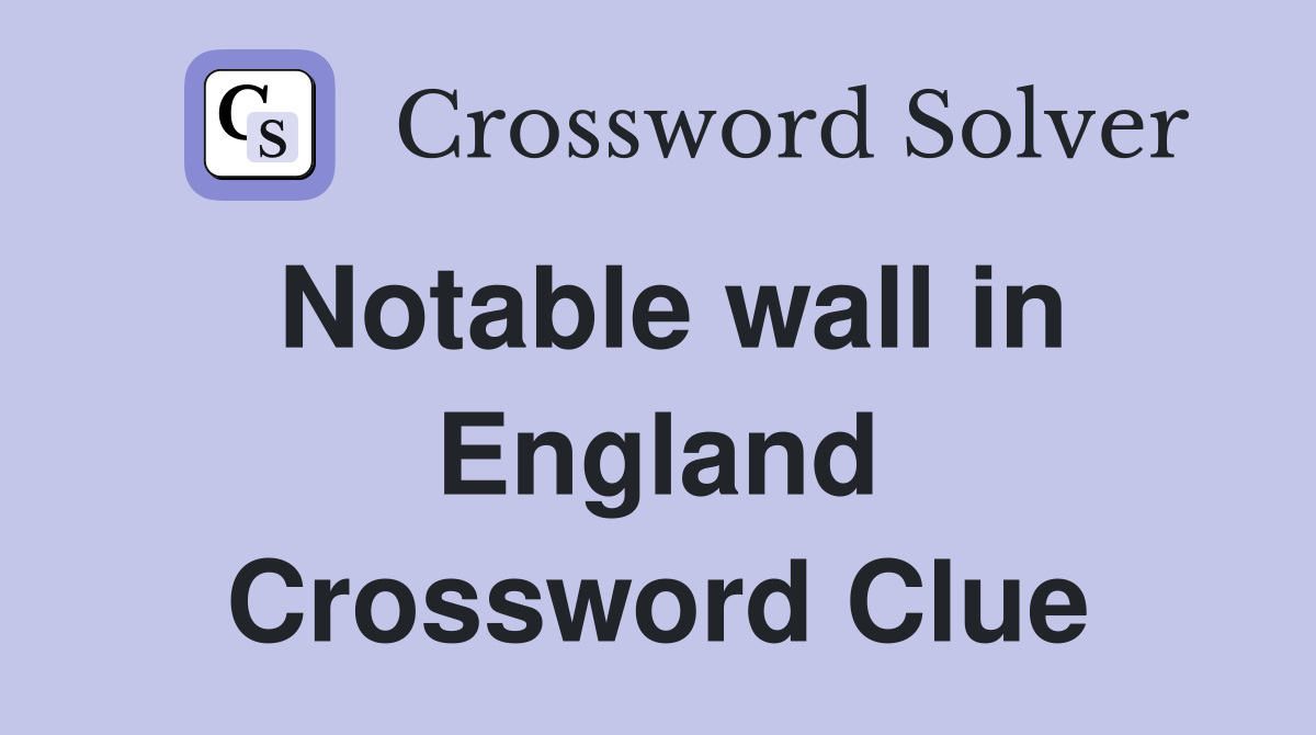 Notable wall in England Crossword Clue