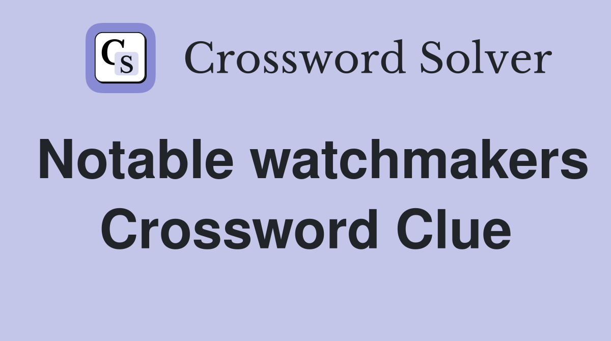 Notable watchmakers Crossword Clue