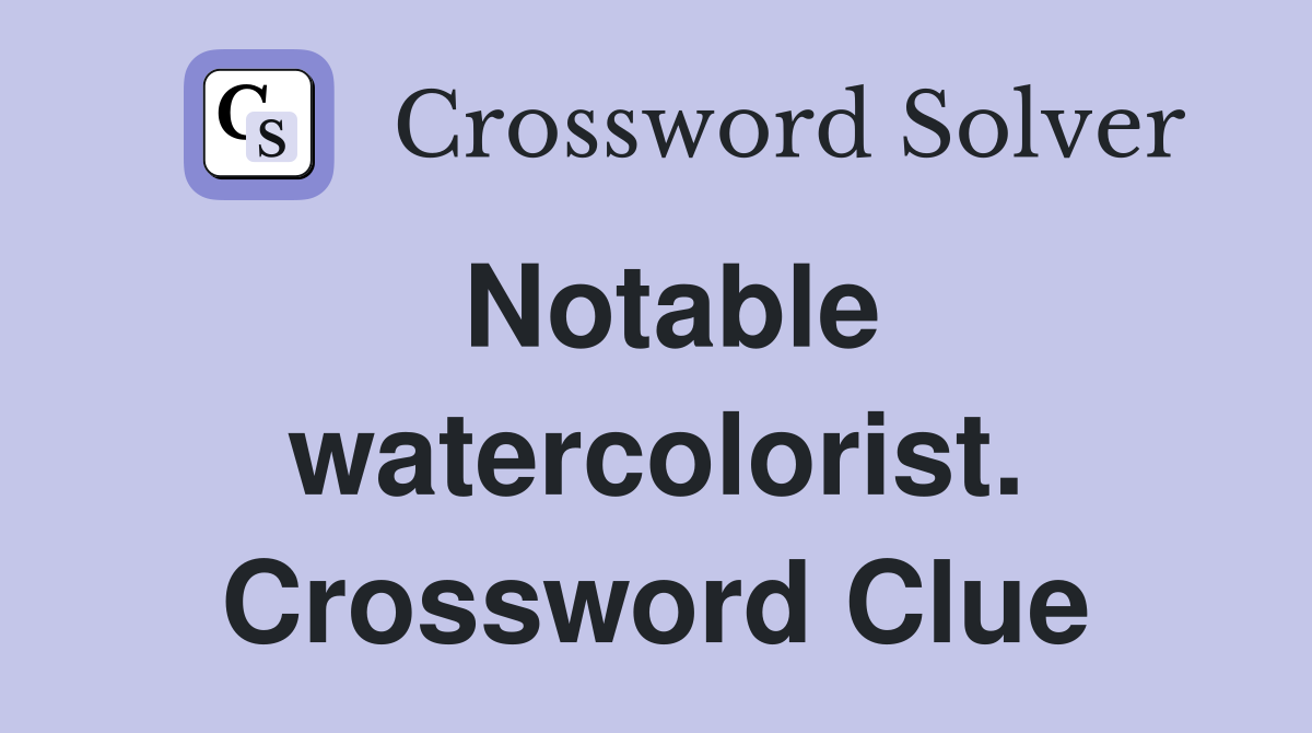 Notable watercolorist. Crossword Clue