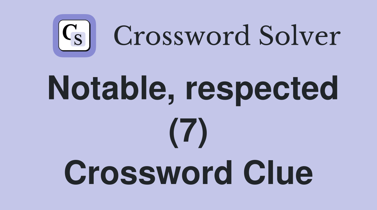 Notable, respected (7) Crossword Clue