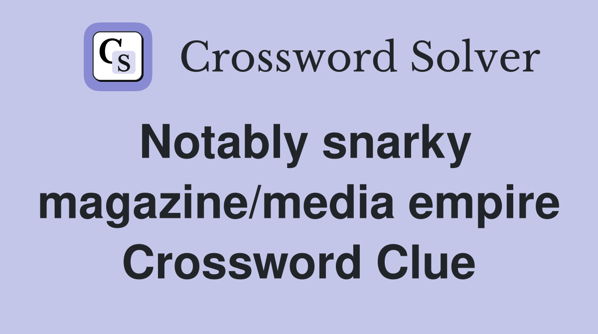 Notably snarky magazine/media empire Crossword Clue