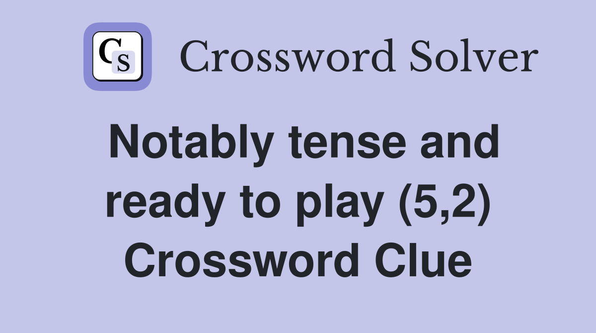 Notably tense and ready to play (5,2) Crossword Clue