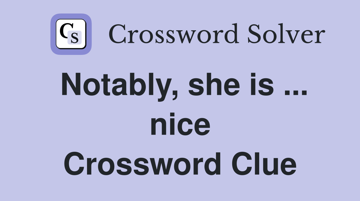 Notably, she is ... nice Crossword Clue