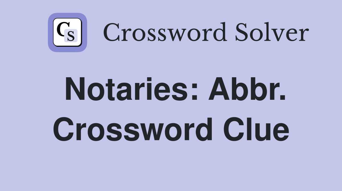 Notaries: Abbr. Crossword Clue
