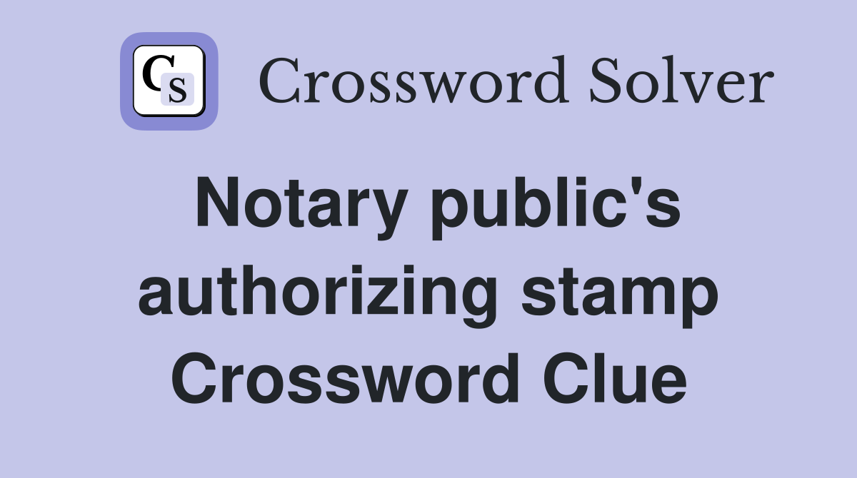 Notary public's authorizing stamp Crossword Clue