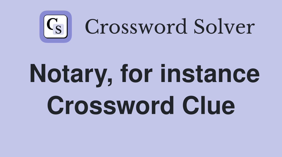 Notary, for instance Crossword Clue