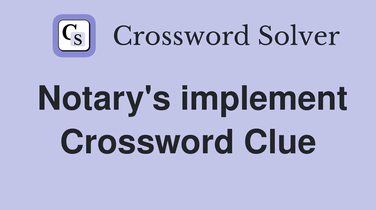 Notary's implement Crossword Clue