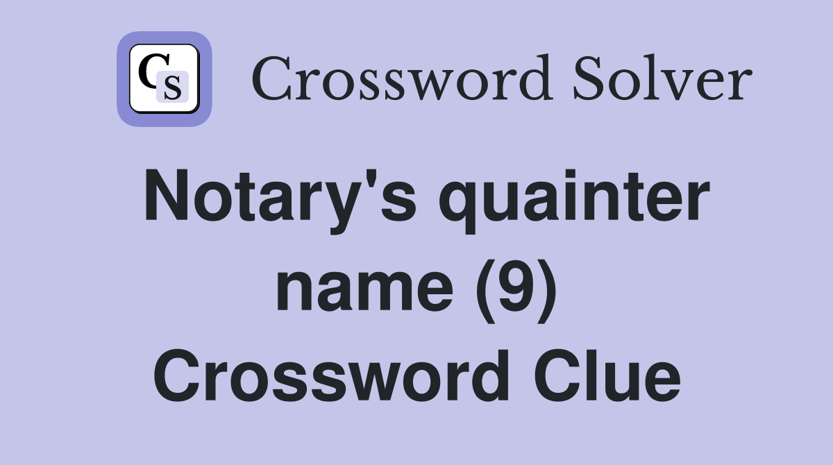 Notary's quainter name (9) Crossword Clue