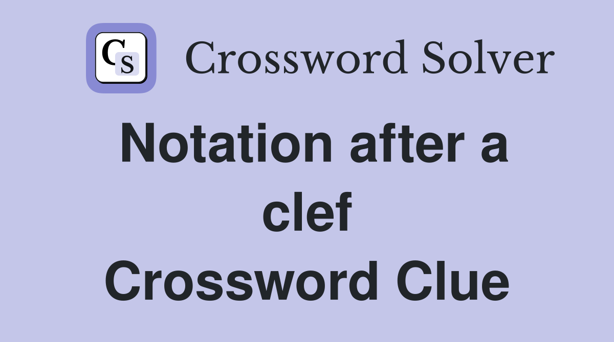 Notation after a clef Crossword Clue