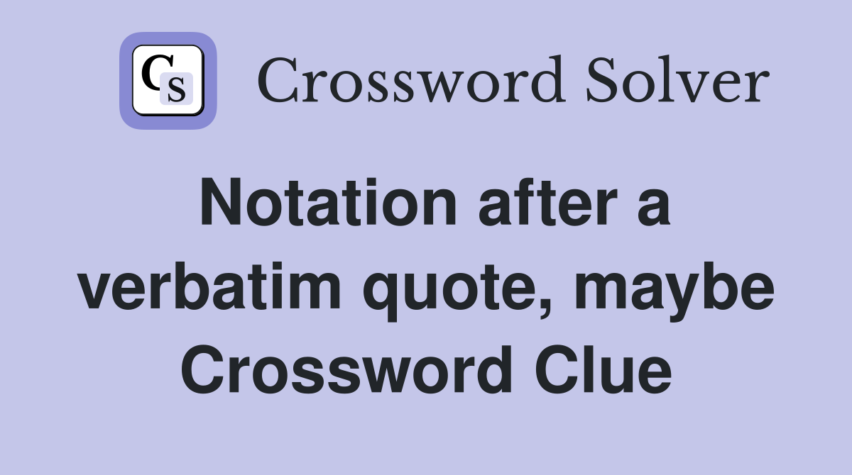 Notation after a verbatim quote, maybe Crossword Clue