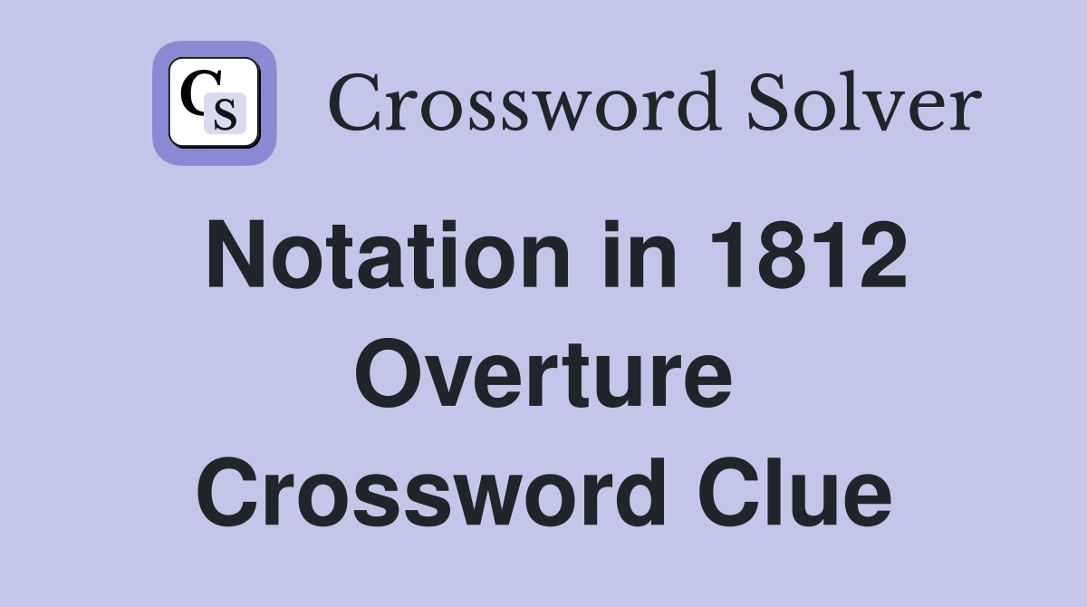 Notation in 1812 Overture Crossword Clue