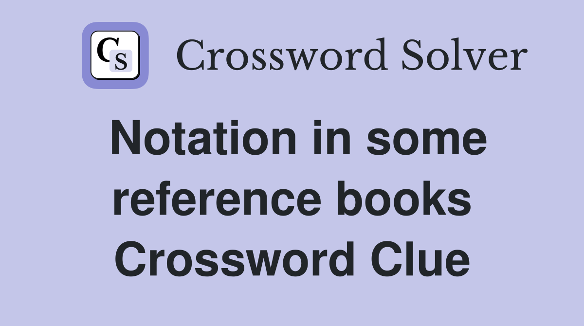 Notation in some reference books Crossword Clue