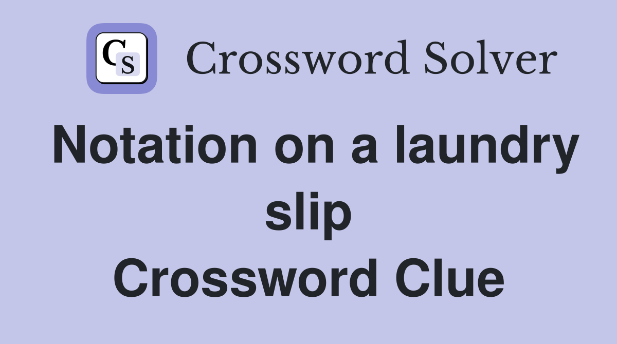 Notation on a laundry slip Crossword Clue