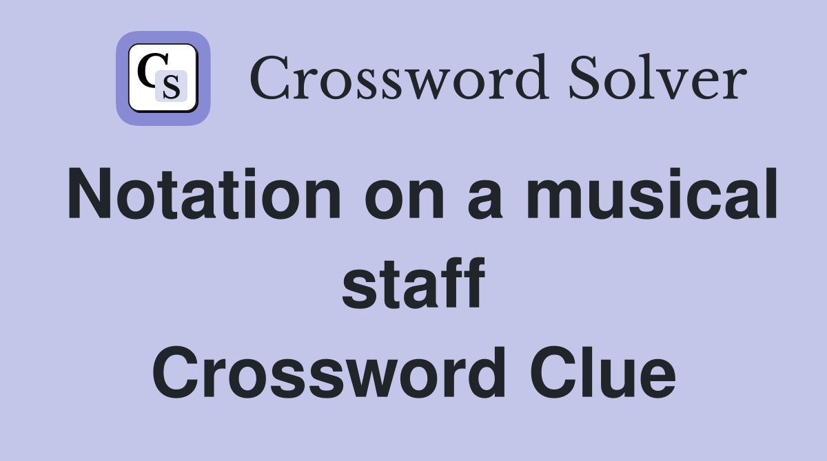 Notation on a musical staff Crossword Clue