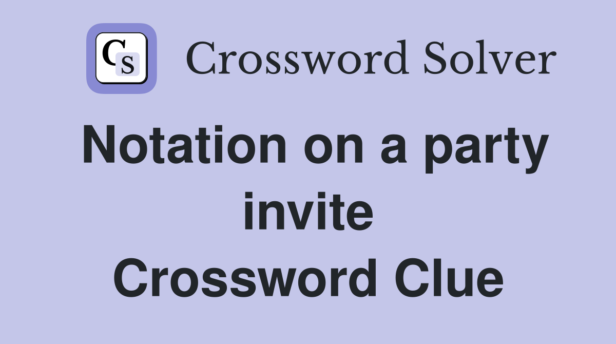 Notation on a party invite Crossword Clue