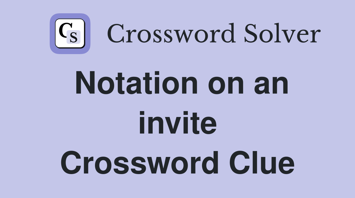 Notation on an invite Crossword Clue