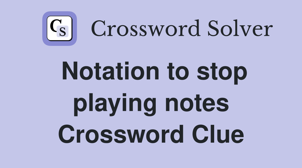 Notation to stop playing notes Crossword Clue