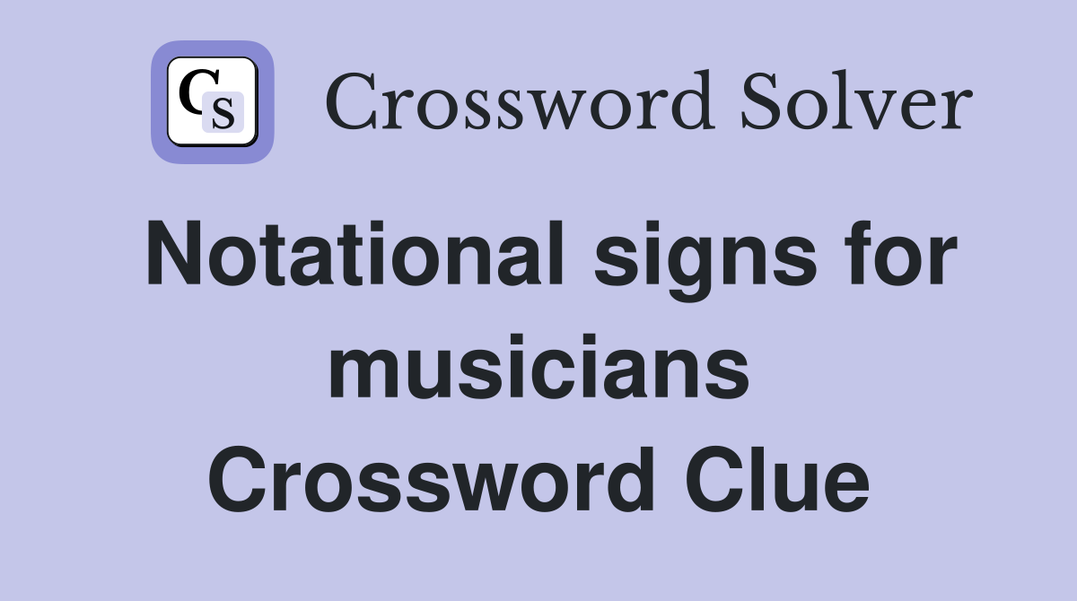 Notational signs for musicians Crossword Clue