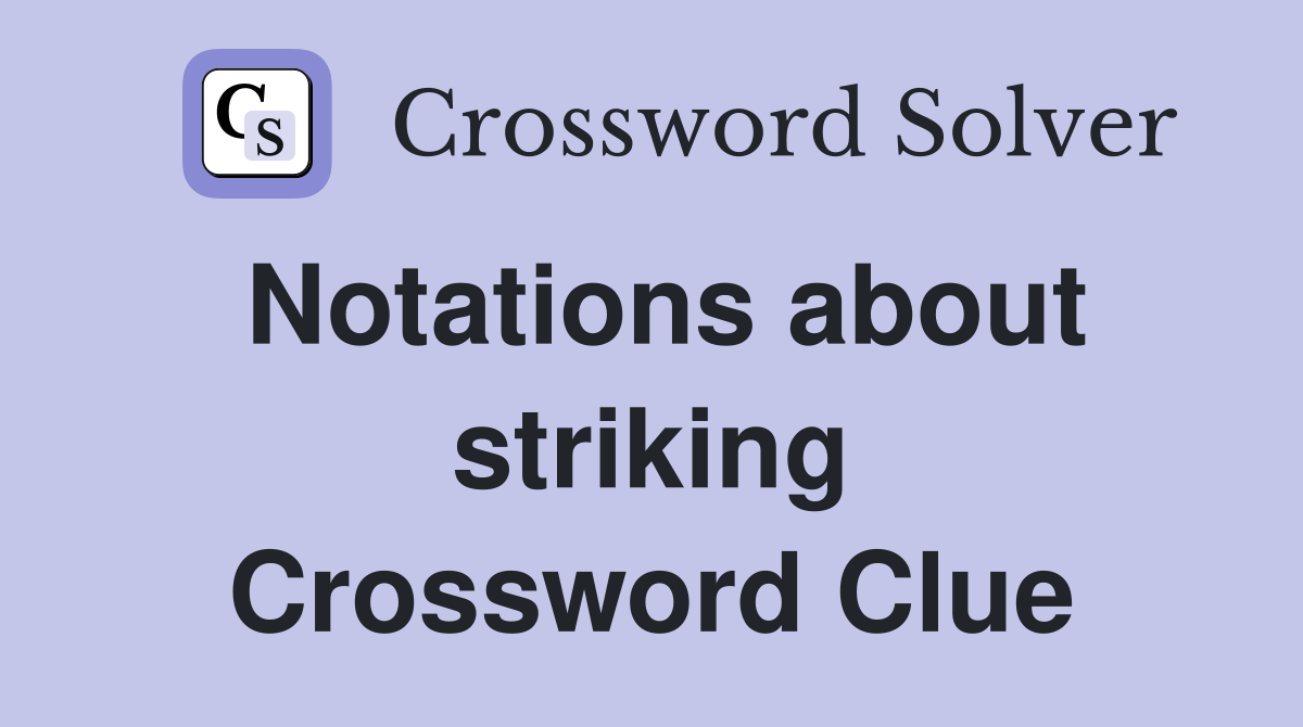 Notations about striking Crossword Clue