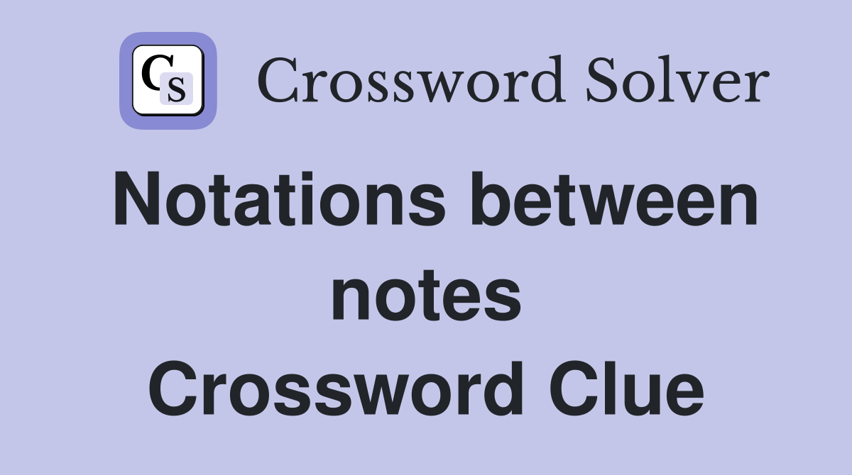 Notations between notes Crossword Clue