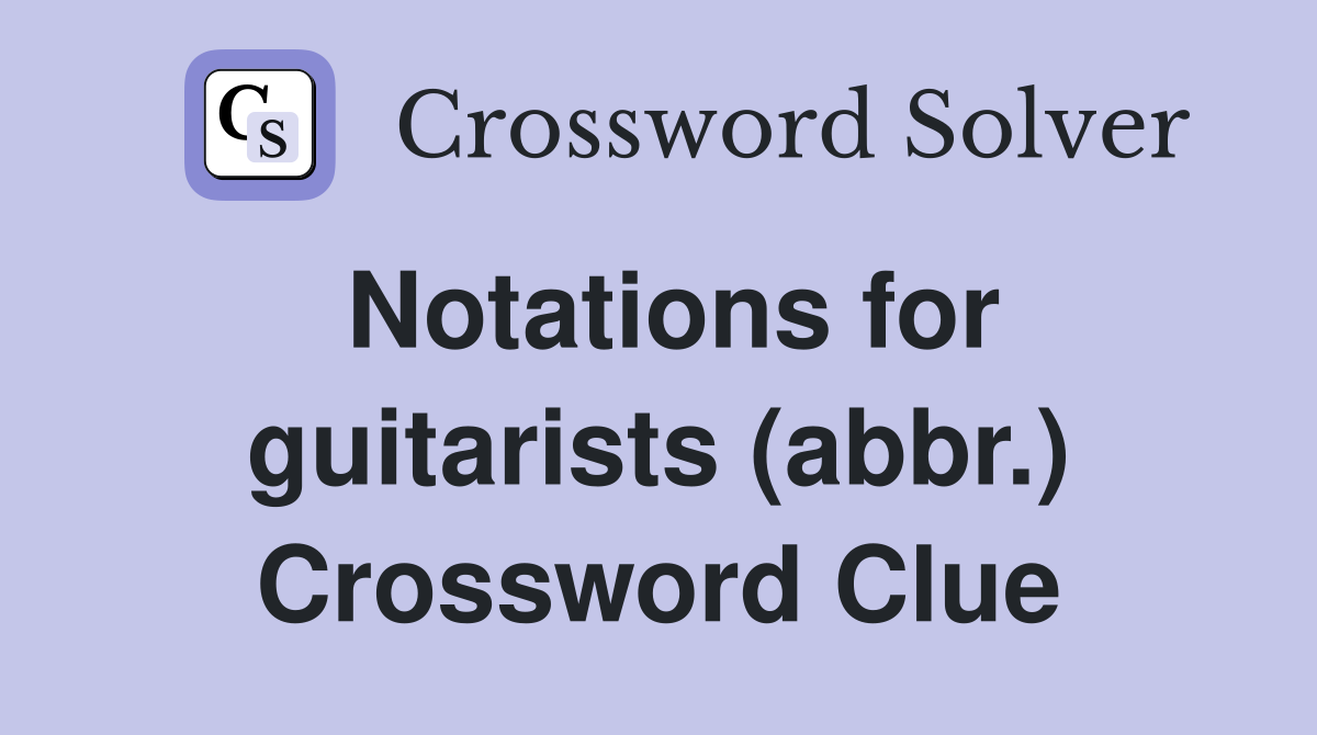 Notations for guitarists (abbr.) Crossword Clue