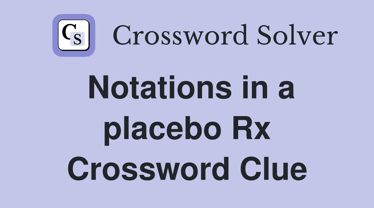 Notations in a placebo Rx Crossword Clue