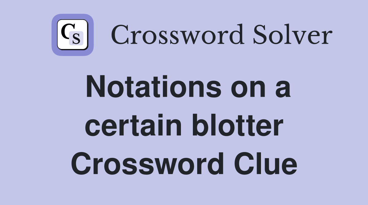 Notations on a certain blotter Crossword Clue