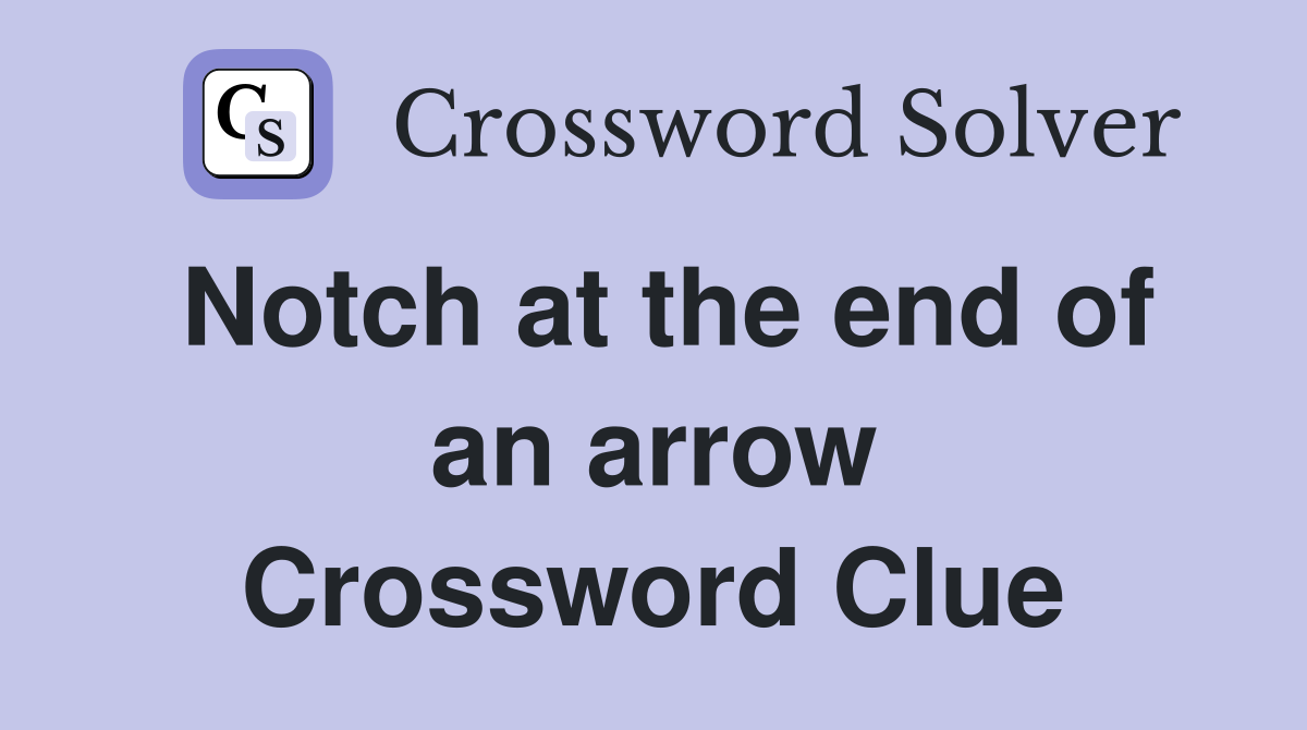 Notch at the end of an arrow Crossword Clue