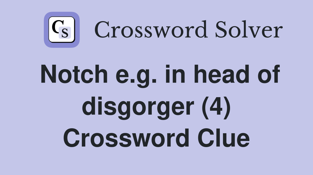 Notch e.g. in head of disgorger (4) Crossword Clue