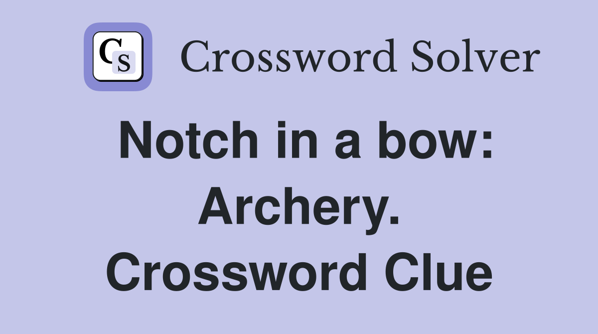 Notch in a bow: Archery. Crossword Clue