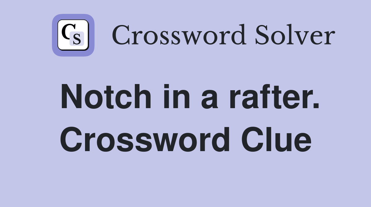 Notch in a rafter. Crossword Clue