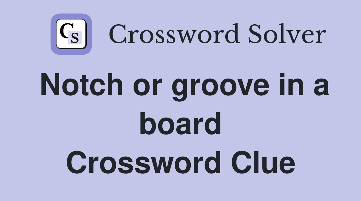 Notch or groove in a board Crossword Clue